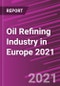 Oil Refining Industry in Europe 2021 - Product Image