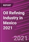 Oil Refining Industry in Mexico 2021 - Product Thumbnail Image