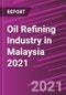 Oil Refining Industry in Malaysia 2021 - Product Thumbnail Image