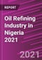 Oil Refining Industry in Nigeria 2021 - Product Thumbnail Image