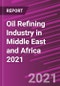 Oil Refining Industry in Middle East and Africa 2021 - Product Image