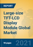 Large-size TFT-LCD Display Module Global Market Insights 2021, Analysis and Forecast to 2026, by Manufacturers, Regions, Technology, Application, Product Type- Product Image