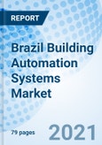 Brazil Building Automation Systems Market (2021-2027): Forecast by Product, Control Technology, Application, Region and Competitive Landscape- Product Image