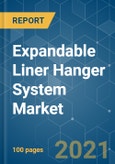 Expandable Liner Hanger System Market - Growth, Trends, COVID-19 Impact, and Forecasts (2021 - 2026)- Product Image