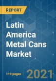Latin America Metal Cans Market - Growth, Trends, COVID-19 Impact, and Forecasts (2021 - 2026)- Product Image