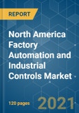North America Factory Automation and Industrial Controls Market - Growth, Trends, COVID-19 Impact, and Forecasts (2021 - 2026)- Product Image