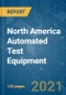 North America Automated Test Equipment - Growth, Trends, COVID-19 Impact, and Forecasts (2021 - 2026) - Product Image