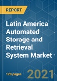 Latin America Automated Storage and Retrieval System Market - Growth, Trends, COVID-19 Impact, and Forecasts (2021 - 2026)- Product Image