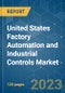 United States Factory Automation and Industrial Controls Market - Growth, Trends, COVID-19 Impact, and Forecasts (2023-2028) - Product Image