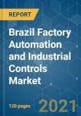 Brazil Factory Automation and Industrial Controls Market - Growth, Trends, COVID-19 Impact, and Forecasts (2021 - 2026)- Product Image