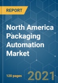North America Packaging Automation Market - Growth, Trends, COVID-19 Impact, and Forecasts (2021 - 2026)- Product Image