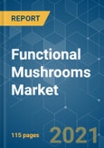 Functional Mushrooms Market - Growth, Trends, COVID-19 Impact, and Forecasts (2021 - 2026)- Product Image