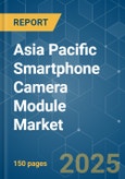 Asia Pacific Smartphone Camera Module - Market Share Analysis, Industry Trends & Statistics, Growth Forecasts (2025 - 2030)- Product Image