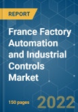 France Factory Automation and Industrial Controls Market - Growth, Trends, Covid - 19 Impact, and Forecast(2022 - 2027)- Product Image