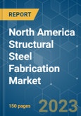 North America Structural Steel Fabrication Market - Growth, Trends, Covid-19 Impact, and Forecasts (2023-2028)- Product Image