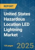United States Hazardous Location LED Lightning - Market Share Analysis, Industry Trends & Statistics, Growth Forecasts (2025 - 2030)- Product Image
