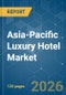 Asia-Pacific Luxury Hotel - Market Share Analysis, Industry Trends & Statistics, Growth Forecasts (2026-2031) - Product Thumbnail Image