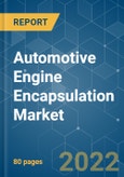 Automotive Engine Encapsulation Market - Growth, Trends, COVID-19 Impact, and Forecasts (2022 - 2027)- Product Image