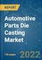 Automotive Parts Die Casting Market - Growth, Trends, COVID-19 Impact, and Forecasts (2022 - 2027) - Product Image