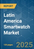Latin America Smartwatch - Market Share Analysis, Industry Trends & Statistics, Growth Forecasts (2025 - 2030)- Product Image