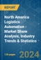 North America Logistics Automation - Market Share Analysis, Industry Trends & Statistics, Growth Forecasts 2019 - 2029 - Product Image