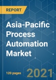 Asia-Pacific Process Automation Market - Growth, Trends, COVID-19 Impact, and Forecasts (2021 - 2026)- Product Image