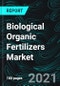 Biological Organic Fertilizers Market Global Forecast 2021-2027, Industry Trends, Share, Insight, Impact of COVID-19, Opportunity Company Analysis - Product Image