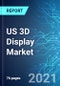 US 3D Display Market: Size, Trend & Forecast with Impact of COVID-19 (2021-2025) - Product Thumbnail Image