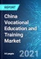 China Vocational Education and Training Market: Size, Trends & Forecast with Impact Analysis of COVID 19 (2021-2025) - Product Thumbnail Image