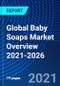 Global Baby Soaps Market Overview, 2021-2026 - Product Image