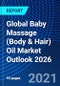 Global Baby Massage (Body & Hair) Oil Market Outlook, 2026 - Product Image