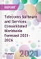 Telecoms Software and Services: Consolidated Worldwide Forecast 2021-2026 - Product Image