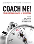 Coach Me! Your Personal Board of Directors. Leadership Advice from the World's Greatest Coaches. Edition No. 1- Product Image