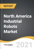North America Industrial Robots Market 2021-2028- Product Image