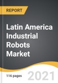 Latin America Industrial Robots Market 2021-2028- Product Image
