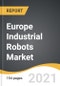 Europe Industrial Robots Market 2021-2028 - Product Thumbnail Image