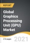 Global Graphics Processing Unit (GPU) Market 2021-2028 - Product Image