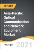 Asia-Pacific Optical Communication and Network Equipment Market 2021-2028- Product Image