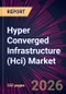 Hyper Converged Infrastructure (Hci) Market 2026-2030 - Product Thumbnail Image
