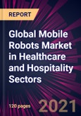 Global Mobile Robots Market in Healthcare and Hospitality Sectors 2021-2025- Product Image