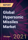 Global Hypersonic Missiles Market 2021-2025- Product Image