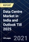 Data Centre Market in India and Outlook Till 2025 - Product Thumbnail Image