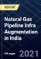 Natural Gas Pipeline Infra Augmentation in India - Product Thumbnail Image
