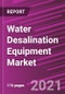 Water Desalination Equipment Market Share, Size, Trends, Industry Analysis Report, By Source (Sea Water, Brackish Water, River Water, Others); By Technology; By Application; By Region; Segment Forecast, 2021 - 2028 - Product Image