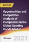 Opportunities and Competitive Analysis of Composites in the Global Sporting Goods Market - Product Image