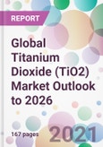 Global Titanium Dioxide (TiO2) Market Outlook to 2026- Product Image