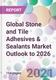 Global Stone and Tile Adhesives & Sealants Market Outlook to 2026- Product Image