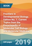 Frontiers in Developmental Biology. Edition No. 1. Current Topics from the Encyclopedia of Molecular Cell Biology and Molecular Medicine- Product Image