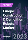 Europe Construction & Demolition Robots Market 2017-2027 by Product Type, Automation Degree, Robot Function, Application, and Country: Growth Opportunity and Business Strategy- Product Image