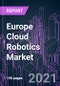 Europe Cloud Robotics Market 2020-2030 by Component, Robot Type, Implementation Module, Connectivity Technology, Deployment Mode, Business Model, Application, and Country: Trend Forecast and Growth Opportunity - Product Thumbnail Image